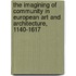 The Imagining Of Community In European Art And Architecture, 1140-1617