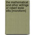 The Mathematical And Other Writings Of Robert Leslie Ellis [Microform]