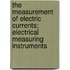 The Measurement Of Electric Currents; Electrical Measuring Instruments