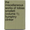The Miscellaneous Works Of Tobias Smollett (Volume 1); Humphry Clinker door Tobias George Smollett