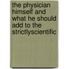 The Physician Himself And What He Should Add To The Strictlyscientific by Daniel Webster Cathell