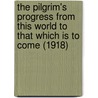 The Pilgrim's Progress From This World To That Which Is To Come (1918) door Bunyan John Bunyan