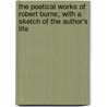 The Poetical Works Of Robert Burns; With A Sketch Of The Author's Life by Robert Burns