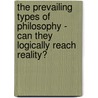 The Prevailing Types Of Philosophy - Can They Logically Reach Reality? by Rev James M'Cosh