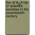 The Rã¯Â¿Â½Le Of Scientific Societies In The Seventeenth Century