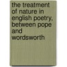 The Treatment Of Nature In English Poetry, Between Pope And Wordsworth door Myra Reynolds