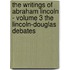 The Writings Of Abraham Lincoln - Volume 3 The Lincoln-Douglas Debates
