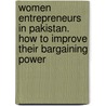 Women Entrepreneurs In Pakistan. How To Improve Their Bargaining Power door Nabeel A. Goheer