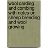 Wool Carding And Combing With Notes On Sheep Breeding And Wool Growing by John Jackson Manley