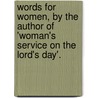 Words For Women, By The Author Of 'Woman's Service On The Lord's Day'. door Emily Durrant