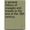A General History Of Voyages And Travels To The End Of The 18th Century by Robert Kerr