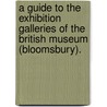 A Guide To The Exhibition Galleries Of The British Museum (Bloomsbury). by British Museum