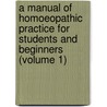A Manual Of Homoeopathic Practice For Students And Beginners (Volume 1) door Richard Hughes