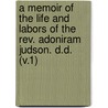 A Memoir Of The Life And Labors Of The Rev. Adoniram Judson. D.D. (V.1) by Francis Watland