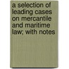 A Selection Of Leading Cases On Mercantile And Maritime Law; With Notes by Owen Davies Tudor