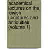 Academical Lectures On The Jewish Scriptures And Antiquities (Volume 1) by John Gorham Palfrey