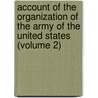 Account Of The Organization Of The Army Of The United States (Volume 2) door Fayette Robinson