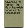 Advancing the Frontier - The Life of Hezekiah Boone and His Descendents by Donald B. Wigley