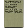 An Introduction To Chemical Philosophy According To The Modern Theories door Sir William Crookes