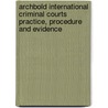 Archbold International Criminal Courts Practice, Procedure And Evidence door Rodney Dixon