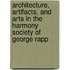 Architecture, Artifacts, And Arts In The Harmony Society Of George Rapp