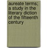 Aureate Terms; A Study In The Literary Diction Of The Fifteenth Century by John Cooper Mendenhall