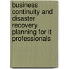 Business Continuity And Disaster Recovery Planning For It Professionals door Susan Snedaker