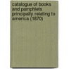 Catalogue Of Books And Pamphlets Principally Relating To America (1870) by Edward P. Boon