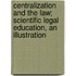 Centralization And The Law; Scientific Legal Education, An Illustration