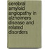 Cerebral Amyloid Angiopathy In Alzheimers Disease And Related Disorders
