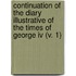 Continuation Of The Diary Illustrative Of The Times Of George Iv (V. 1)