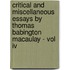 Critical And Miscellaneous Essays By Thomas Babington Macaulay - Vol Iv