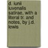 D. Iunii Iuvenalis Satirae, With A Literal Tr. And Notes, By J.D. Lewis