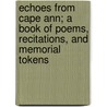 Echoes From Cape Ann; A Book Of Poems, Recitations, And Memorial Tokens by Maria J. Dodge
