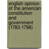 English Opinion Of The American Constitution And Government (1783-1798) door Leon Fraser