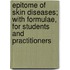 Epitome Of Skin Diseases; With Formulae, For Students And Practitioners