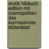 Erotik Hörbuch Edition Mit Cosmopolitan: Das Karmesinrote Blütenblatt by Michael Faber