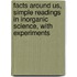 Facts Around Us, Simple Readings In Inorganic Science, With Experiments