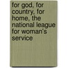 For God, For Country, For Home, The National League For Woman's Service door Bessie Rowland James