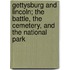 Gettysburg And Lincoln; The Battle, The Cemetery, And The National Park