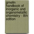 Gmelin Handbook Of Inorganic And Organometallic Chemistry - 8th Edition