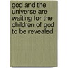 God and the Universe Are Waiting for the Children of God to Be Revealed by Michael B. Unfried