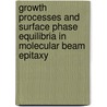 Growth Processes and Surface Phase Equilibria in Molecular Beam Epitaxy door Nikolai N. Ledentsov