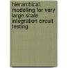 Hierarchical Modelling For Very Large Scale Integration Circuit Testing door John P. Hayes