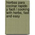 Hierbas Para Cocinar Rapido Y Facil / Cooking With Herbs, Fast And Easy