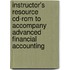 Instructor's Resource Cd-Rom To Accompany Advanced Financial Accounting