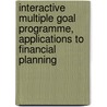 Interactive Multiple Goal Programme, Applications to Financial Planning by Jaap. Spronk