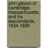 John Gibson Of Cambridge, Massachusetts, And His Descendants, 1634-1899 door Mehitable Calef Coppenhagen Wilson