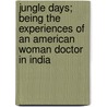 Jungle Days; Being The Experiences Of An American Woman Doctor In India door Arley Isabel Munson