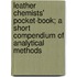 Leather Chemists' Pocket-Book; A Short Compendium Of Analytical Methods